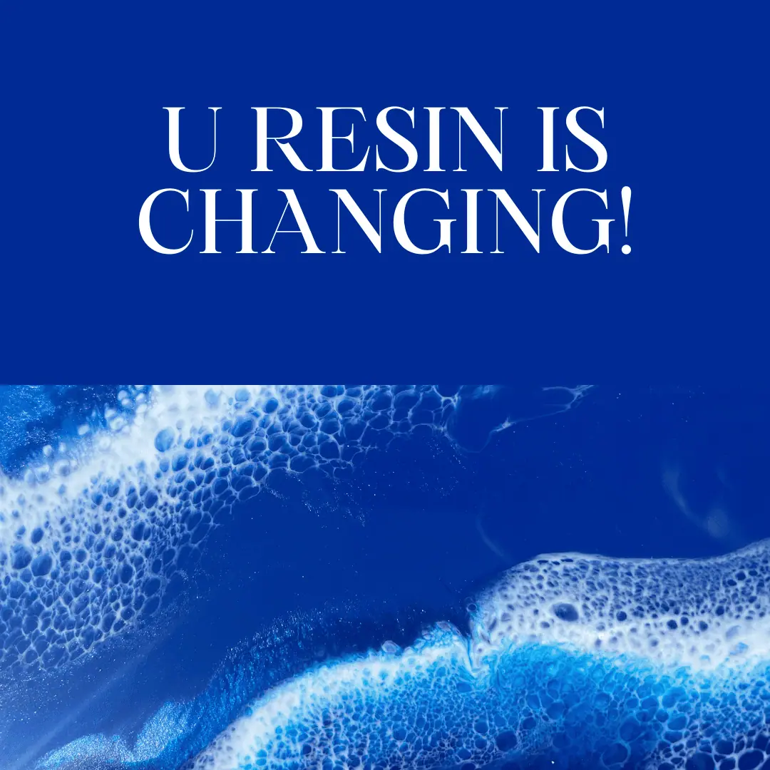 U Resin Is Changing! 17 | Uresin U resin is changing